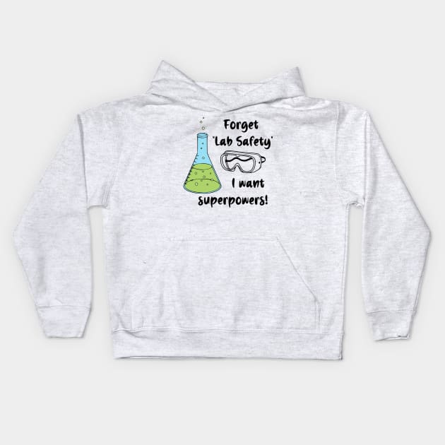 Forget "Lab Safety" I Want Superpowers! Kids Hoodie by KayBee Gift Shop